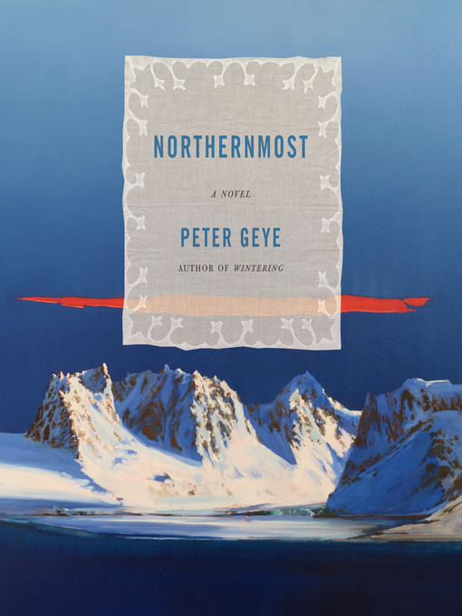 Title details for Northernmost by Peter Geye - Available